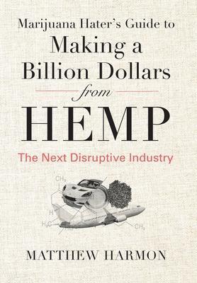 Cover: 9781735674728 | Marijuana Hater's Guide to Making a Billion Dollars from Hemp | Harmon
