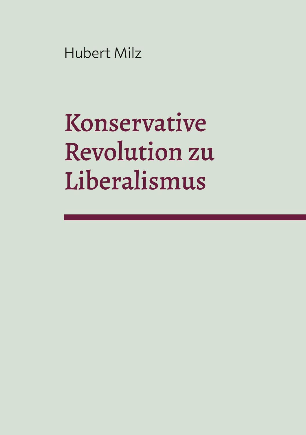 Cover: 9783739224800 | Konservative Revolution zu Liberalismus | Hubert Milz | Taschenbuch