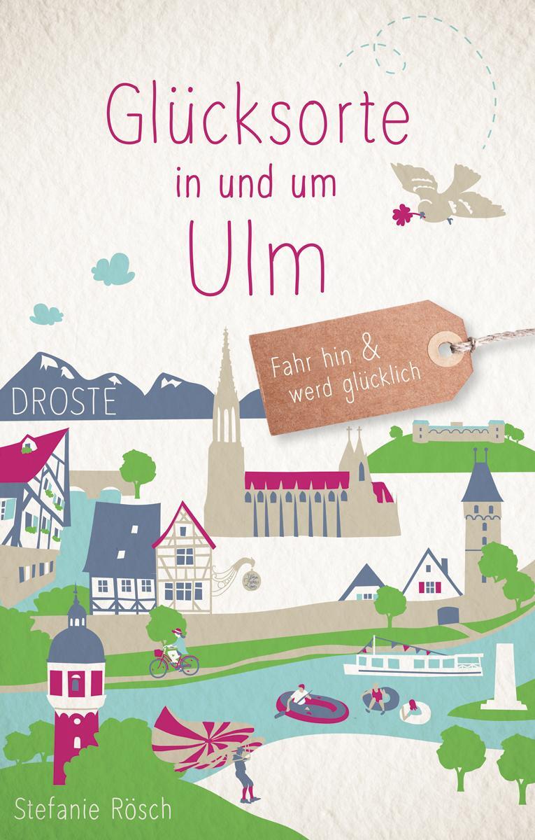 Cover: 9783770021703 | Glücksorte in und um Ulm | Fahr hin und werd glücklich | Rösch | Buch
