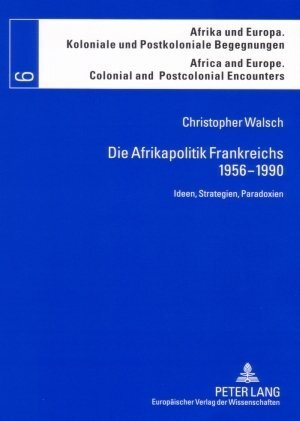 Cover: 9783631560853 | Die Afrikapolitik Frankreichs 1956-1990 | Christopher Walsch | Buch