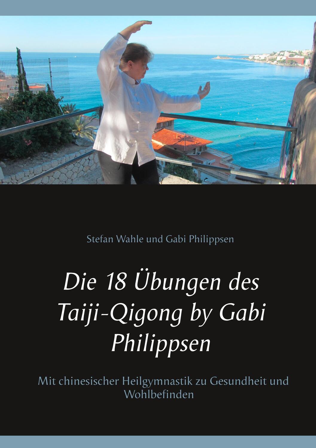Cover: 9783752815542 | Die 18 Übungen des Taiji-Qigong by Gabi Philippsen | Taschenbuch