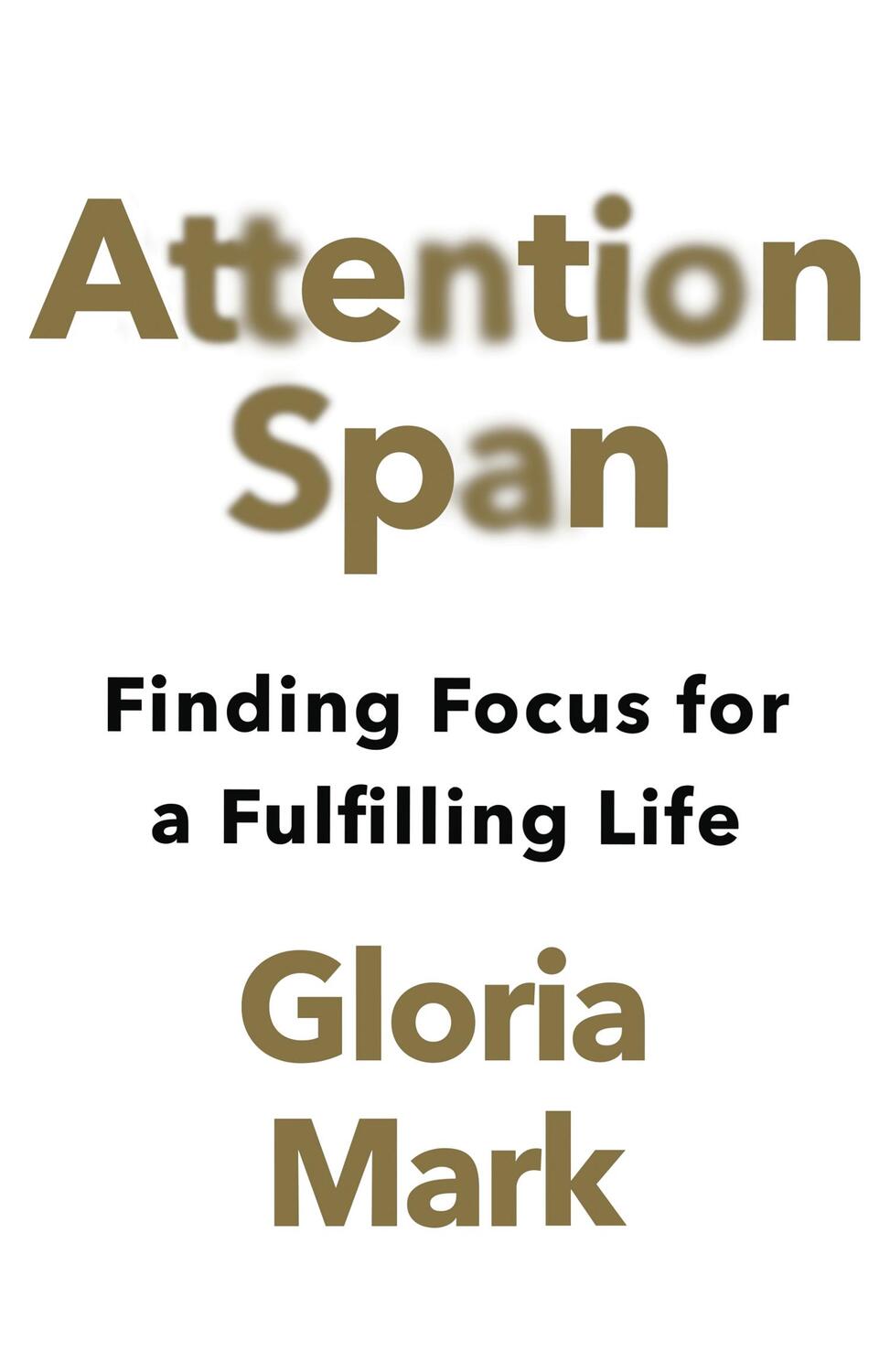 Cover: 9780008525965 | Attention Span | Finding Focus for a Fulfilling Life | Gloria Mark