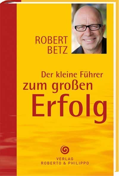 Cover: 9783940503756 | Der kleine Führer zum großen Erfolg | Robert Betz | Buch | Deutsch