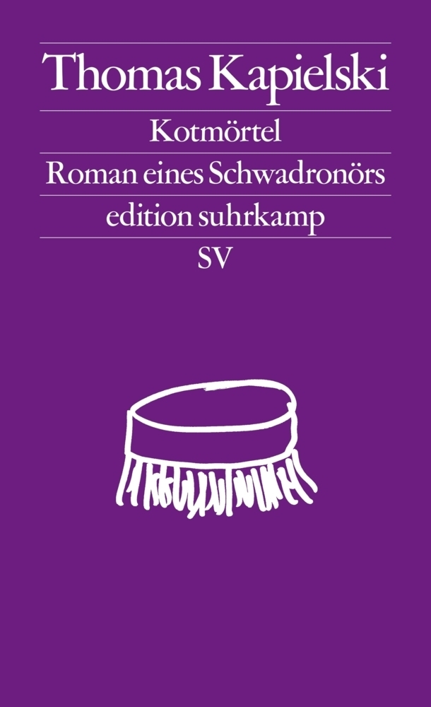 Cover: 9783518127599 | Kotmörtel | Roman eines Schwadronörs | Thomas Kapielski | Taschenbuch