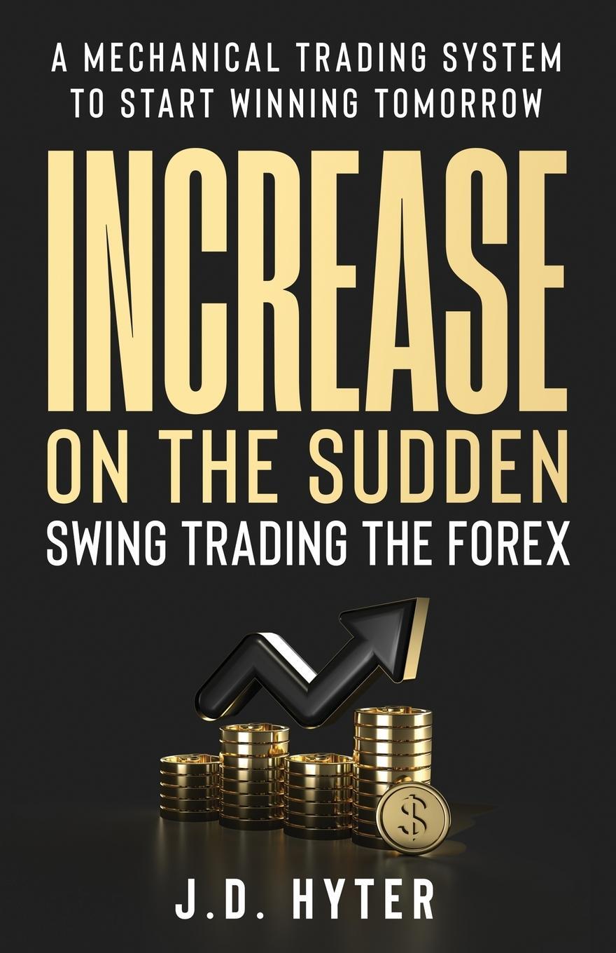 Cover: 9798990095625 | Increase On the Sudden | Swing Trading the Forex | J. D. Hyter | Buch