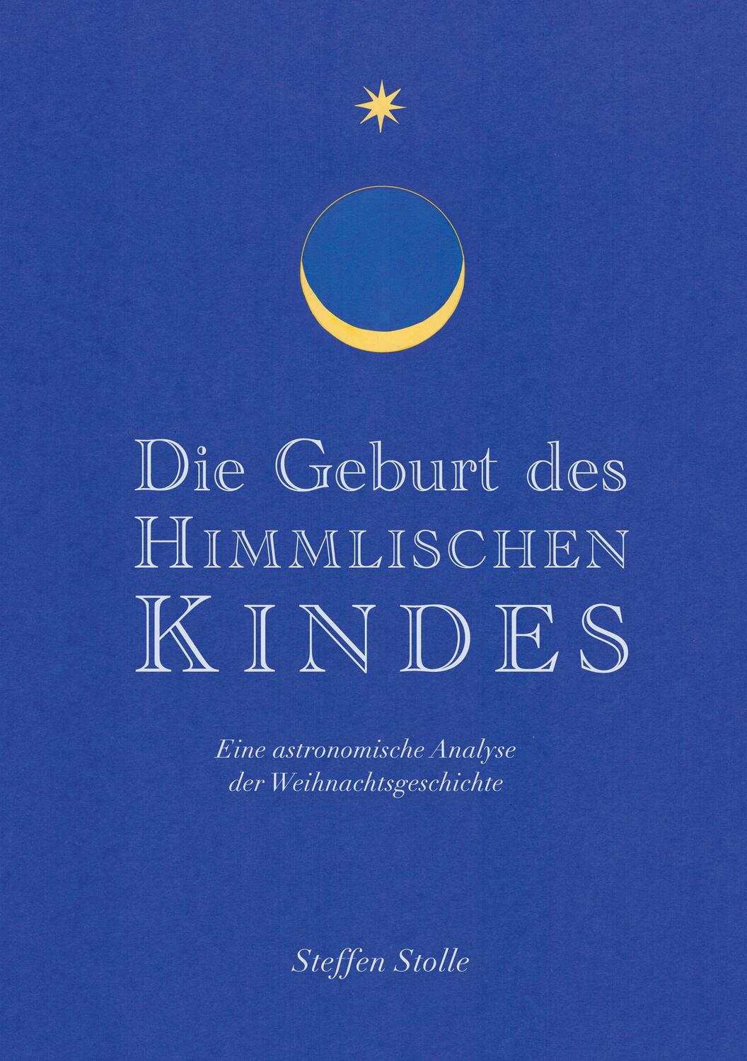 Cover: 9783758369483 | Die Geburt des Himmlischen Kindes | Steffen Stolle | Taschenbuch