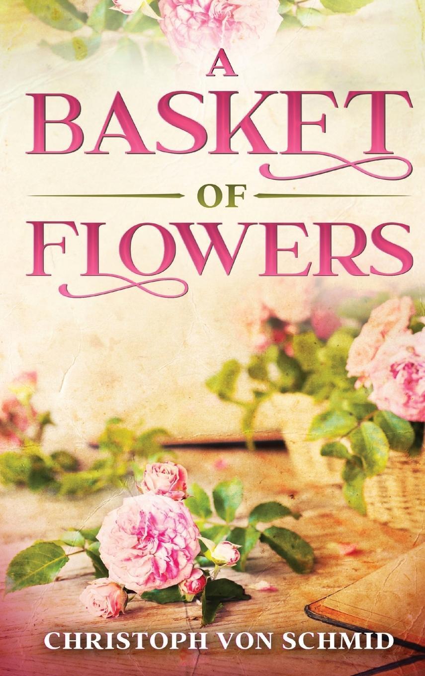 Cover: 9781611041569 | A Basket of Flowers | Illustrated Edition | Christoph Von Schmid