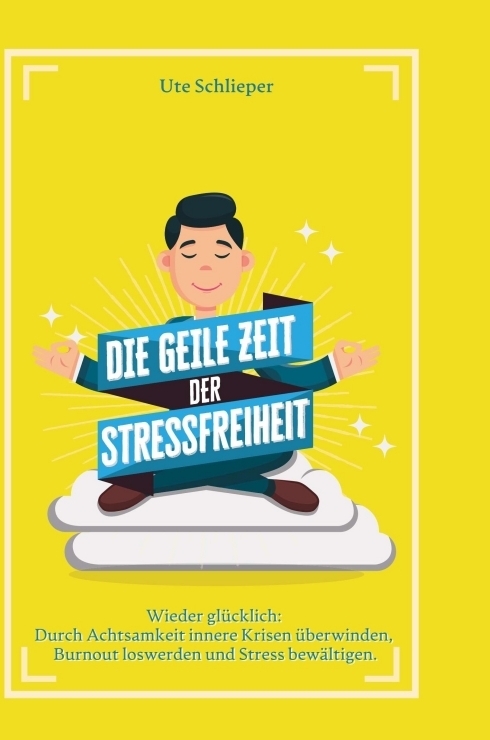 Cover: 9783347232952 | Die geile Zeit der Stressfreiheit | Ute Schlieper | Taschenbuch | 2021