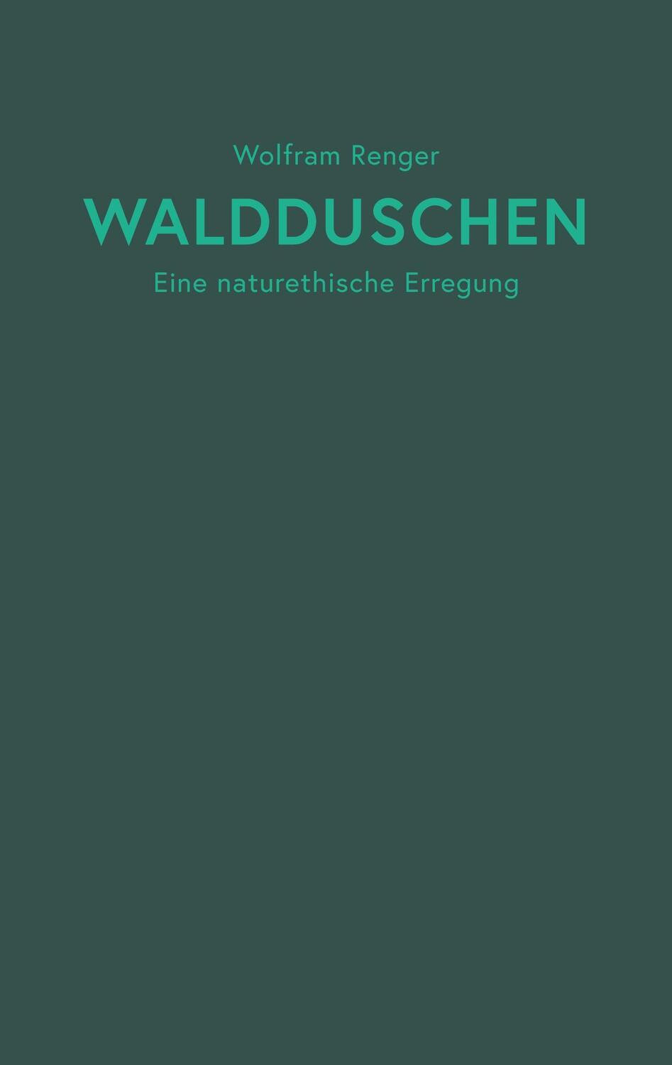 Cover: 9783754379042 | Waldduschen | Eine naturethische Erregung | Wolfram Renger | Buch