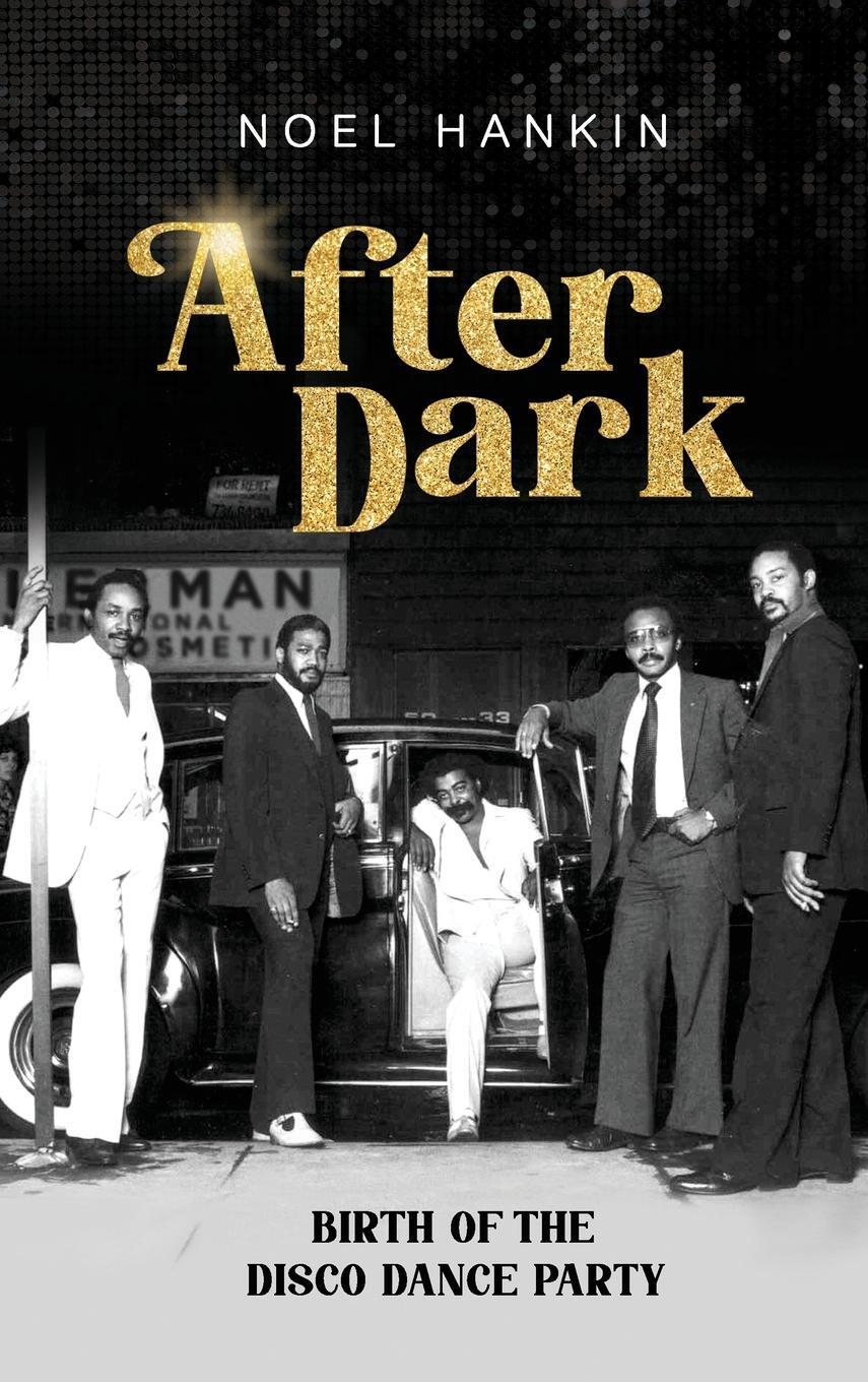 Cover: 9781736614907 | After Dark | Birth of the Disco Dance Party | Noel Hankin | Buch