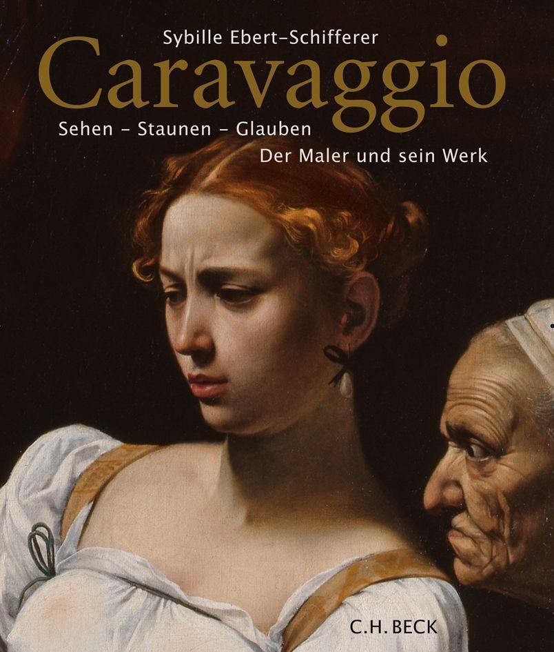 Cover: 9783406742262 | Caravaggio | Sehen - Staunen - Glauben | Sybille Ebert-Schifferer