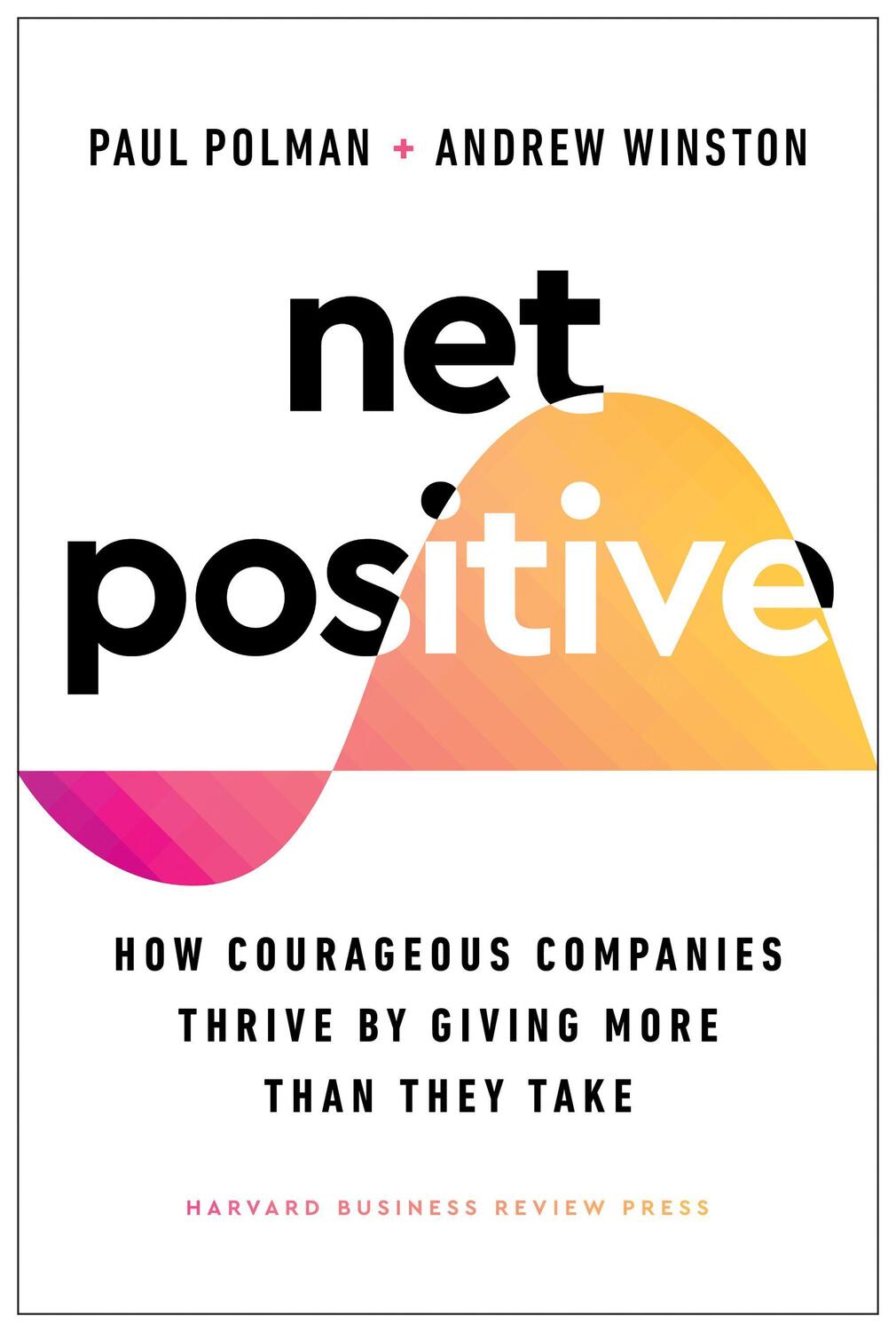 Cover: 9781647821302 | Net Positive: How Courageous Companies Thrive by Giving More Than...