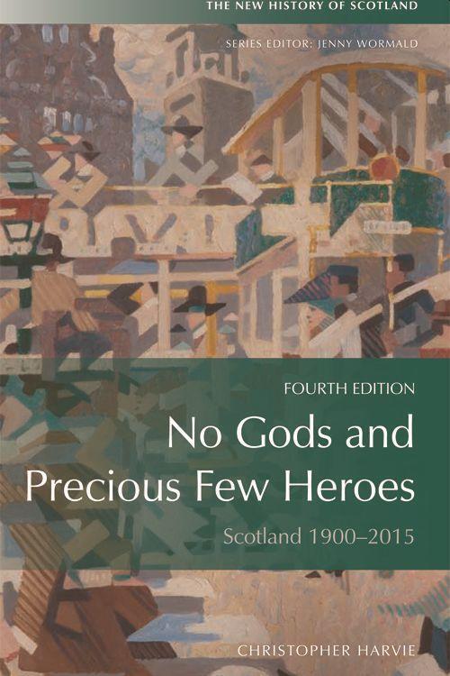 Cover: 9780748682560 | No Gods and Precious Few Heroes | Scotland 1900-2015 | Harvie | Buch