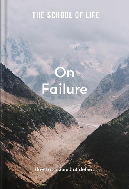 Cover: 9781912891672 | The School of Life: On Failure | how to succeed at defeat | Life