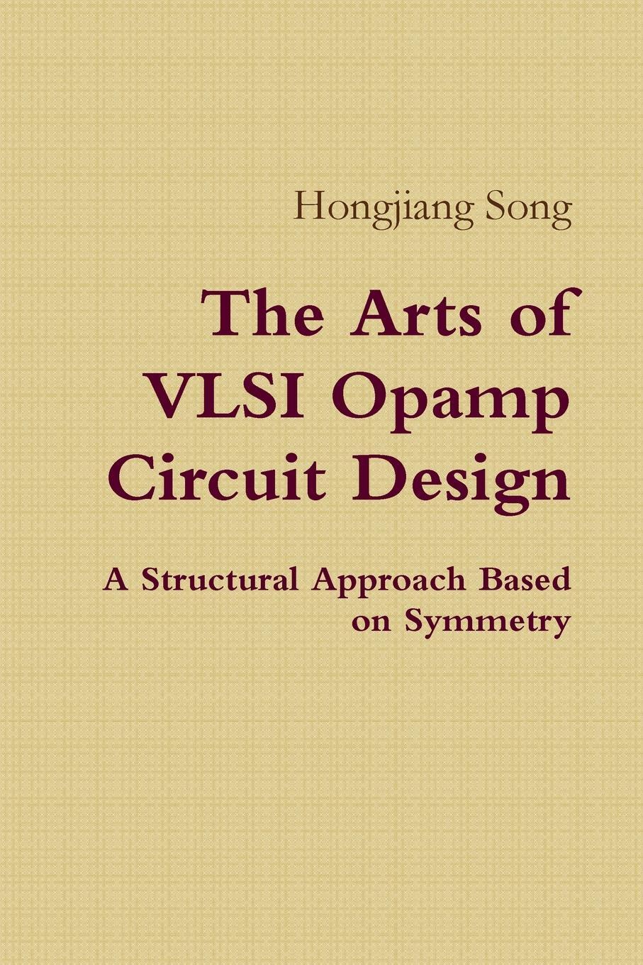 Cover: 9781312051300 | The Arts of VLSI Opamp Circuit Design - A Structural Approach Based...