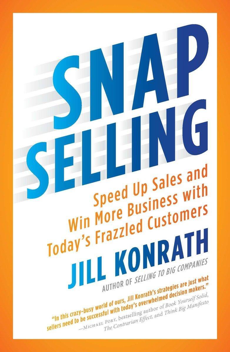 Cover: 9781591844709 | Snap Selling: Speed Up Sales and Win More Business with Today's...
