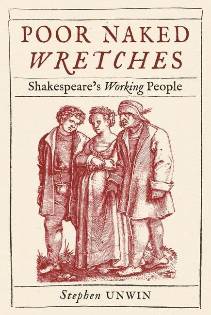 Cover: 9781789146615 | Poor Naked Wretches | Shakespeare's Working People | Stephen Unwin