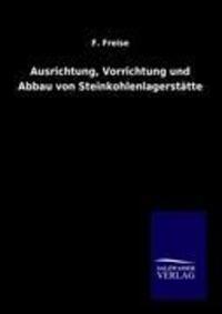Cover: 9783864448683 | Ausrichtung, Vorrichtung und Abbau von Steinkohlenlagerstätten | Buch