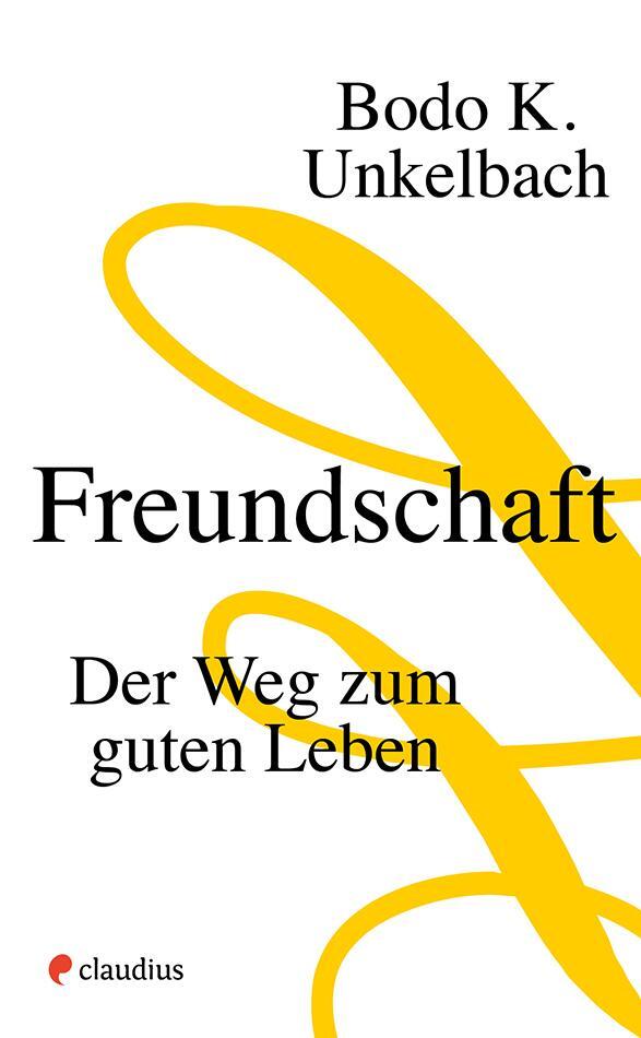 Cover: 9783532628287 | Freundschaft | Der Weg zum guten Leben | Bodo Karsten Unkelbach | Buch