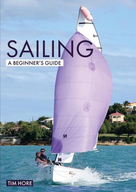 Cover: 9781912621361 | Sailing: A Beginner's Guide | The Simplest Way to Learn to Sail | Hore