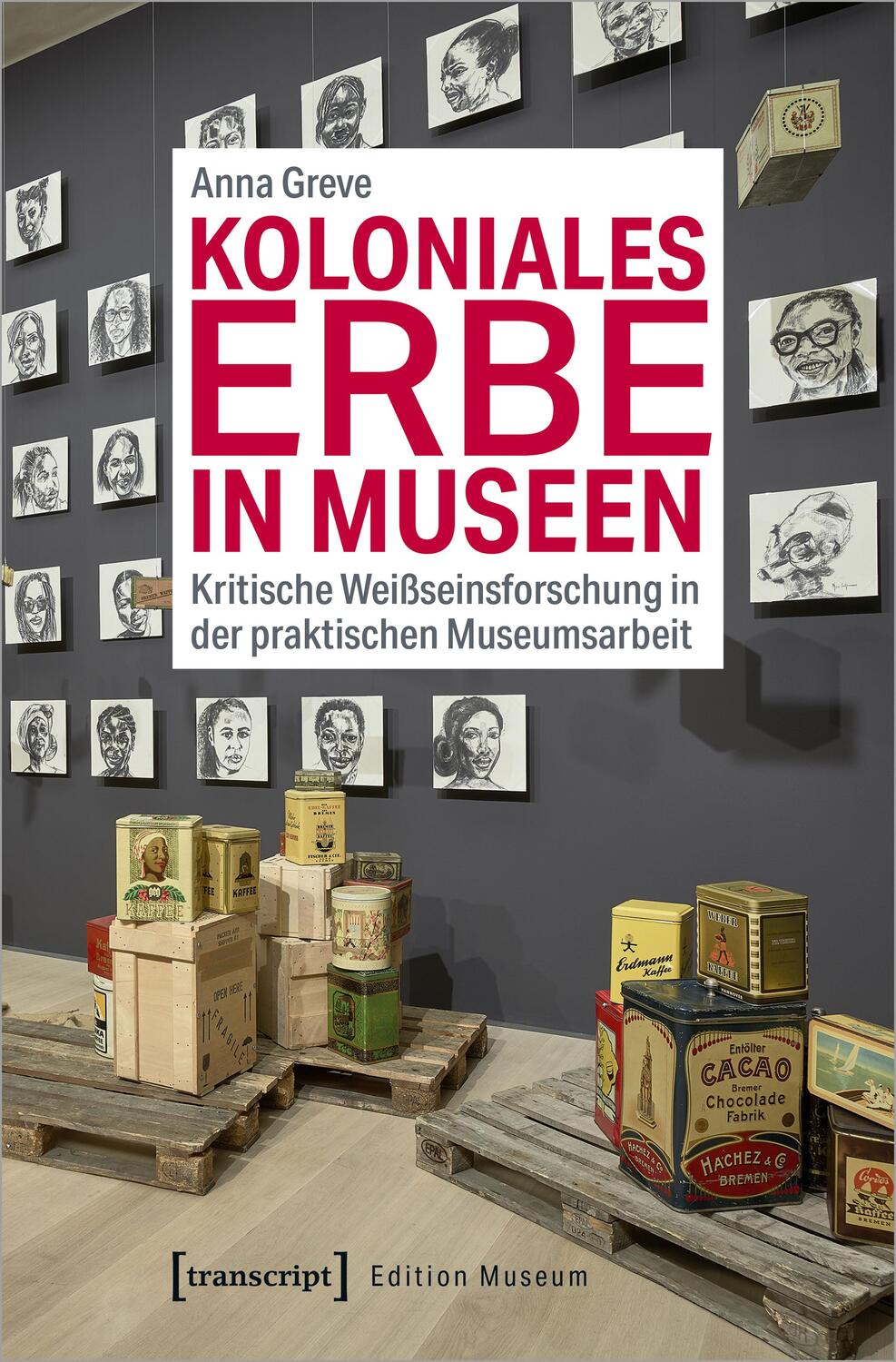 Cover: 9783837649314 | Koloniales Erbe in Museen | Anna Greve | Taschenbuch | Edition Museum
