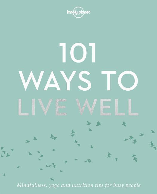 Cover: 9781786572127 | Lonely Planet 101 Ways to Live Well | Lonely Planet (u. a.) | Buch