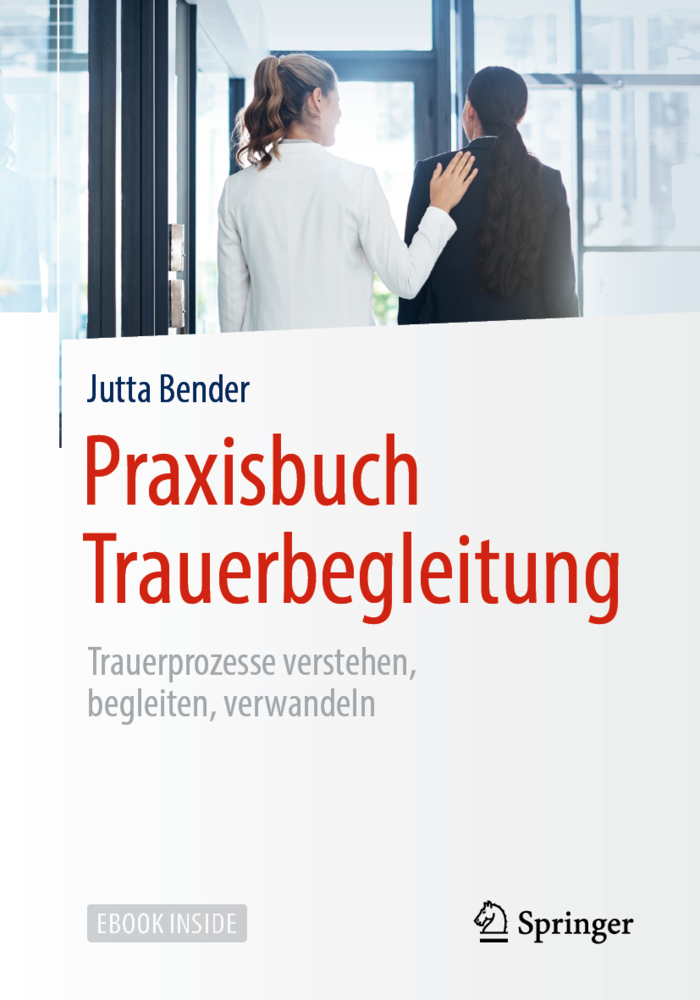 Cover: 9783662590997 | Praxisbuch Trauerbegleitung, m. 1 Buch, m. 1 E-Book | Jutta Bender