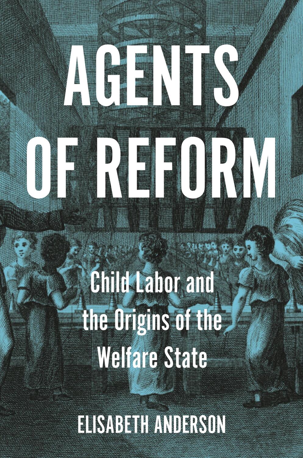 Cover: 9780691220895 | Agents of Reform | Child Labor and the Origins of the Welfare State