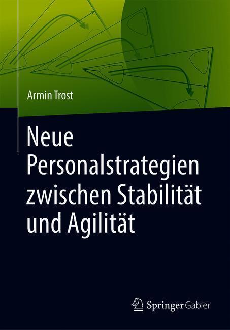 Cover: 9783662574065 | Neue Personalstrategien zwischen Stabilität und Agilität | Armin Trost