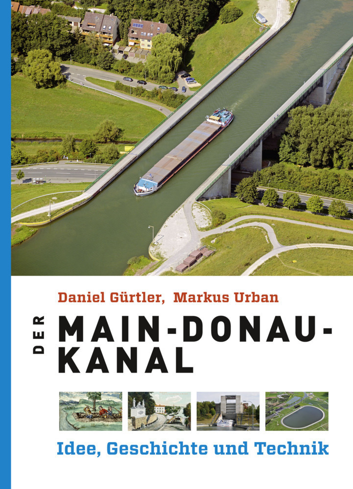 Cover: 9783930699797 | Der Main-Donau-Kanal | Idee, Geschichte und Technik | Gürtler (u. a.)