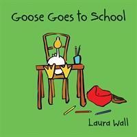 Cover: 9781841359144 | Goose Goes to School | Laura Wall | Taschenbuch | Englisch | 2012