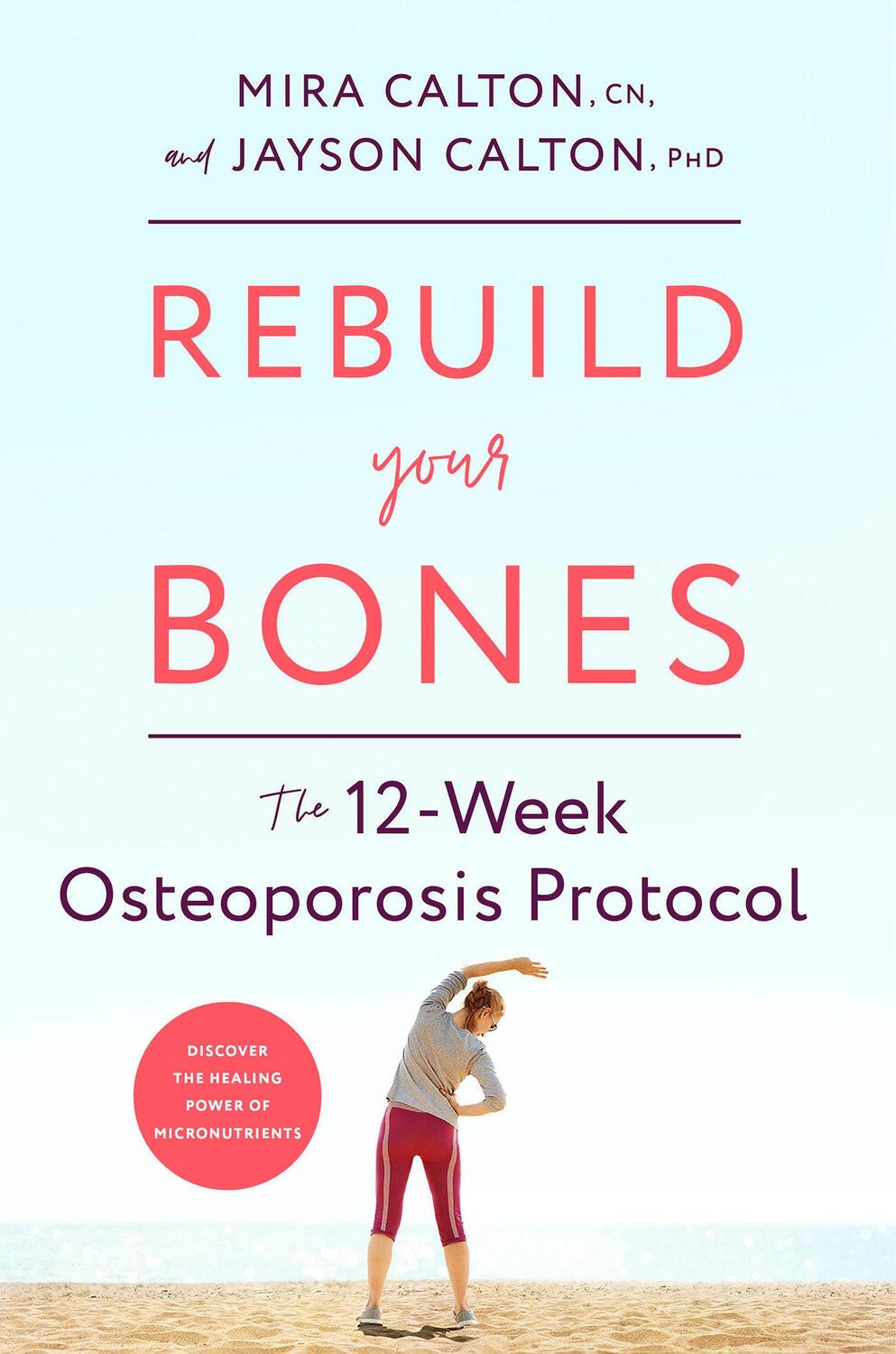 Cover: 9781635653724 | Rebuild Your Bones: The 12-Week Osteoporosis Protocol | Calton (u. a.)