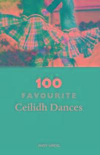 Cover: 9781910745380 | 100 Favourite Ceilidh Dances | Andy Greig | Taschenbuch | 2016