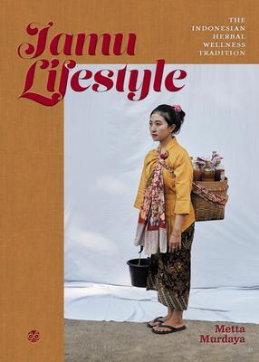 Cover: 9786026990631 | Jamu Lifestyle: Indonesian Herbal Wellness Tradition | Metta Murdaya