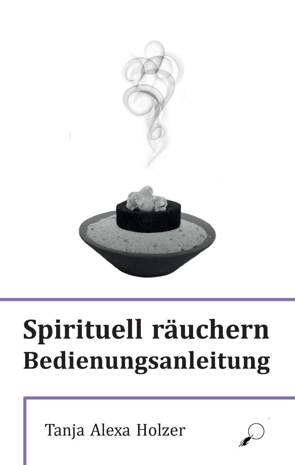 Cover: 9783906095776 | Spirituell räuchern | Bedienungsanleitung | Tanja Alexa Holzer | Buch