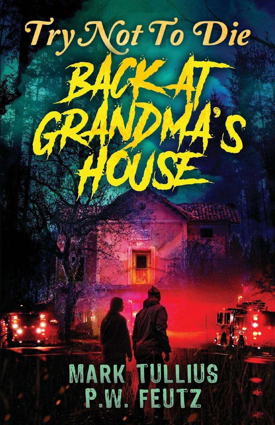 Cover: 9781961740907 | Try Not to Die | Back at Grandma's House: An Interactive Adventure