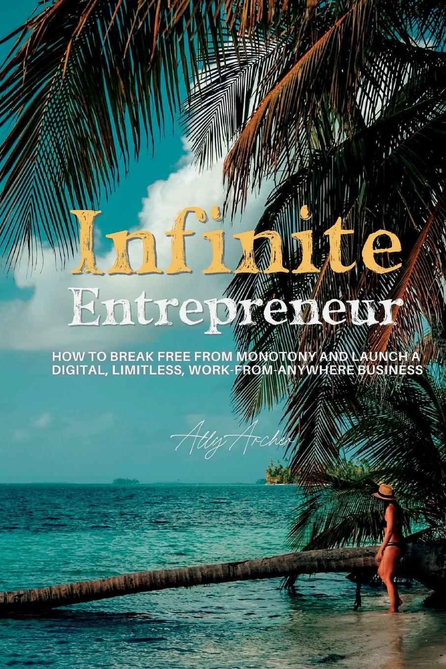 Cover: 9798218200886 | Infinite Entrepreneur | Ally Archer | Taschenbuch | Paperback | 2023
