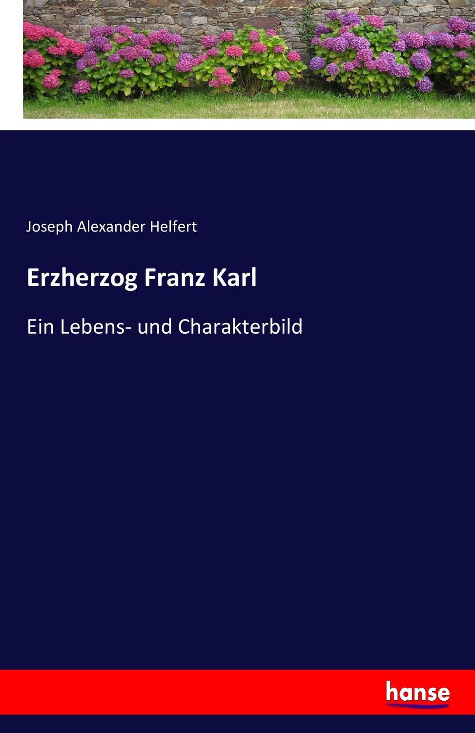 Cover: 9783743635890 | Erzherzog Franz Karl | Ein Lebens- und Charakterbild | Helfert | Buch