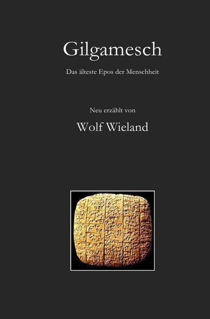 Cover: 9783741874369 | Gilgamesch | Das älteste Epos der Menschheit | Wolf Wieland | Buch