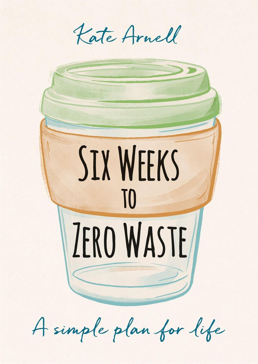 Cover: 9781856754118 | Six Weeks to Zero Waste | A simple plan for life | Kate Arnell | Buch