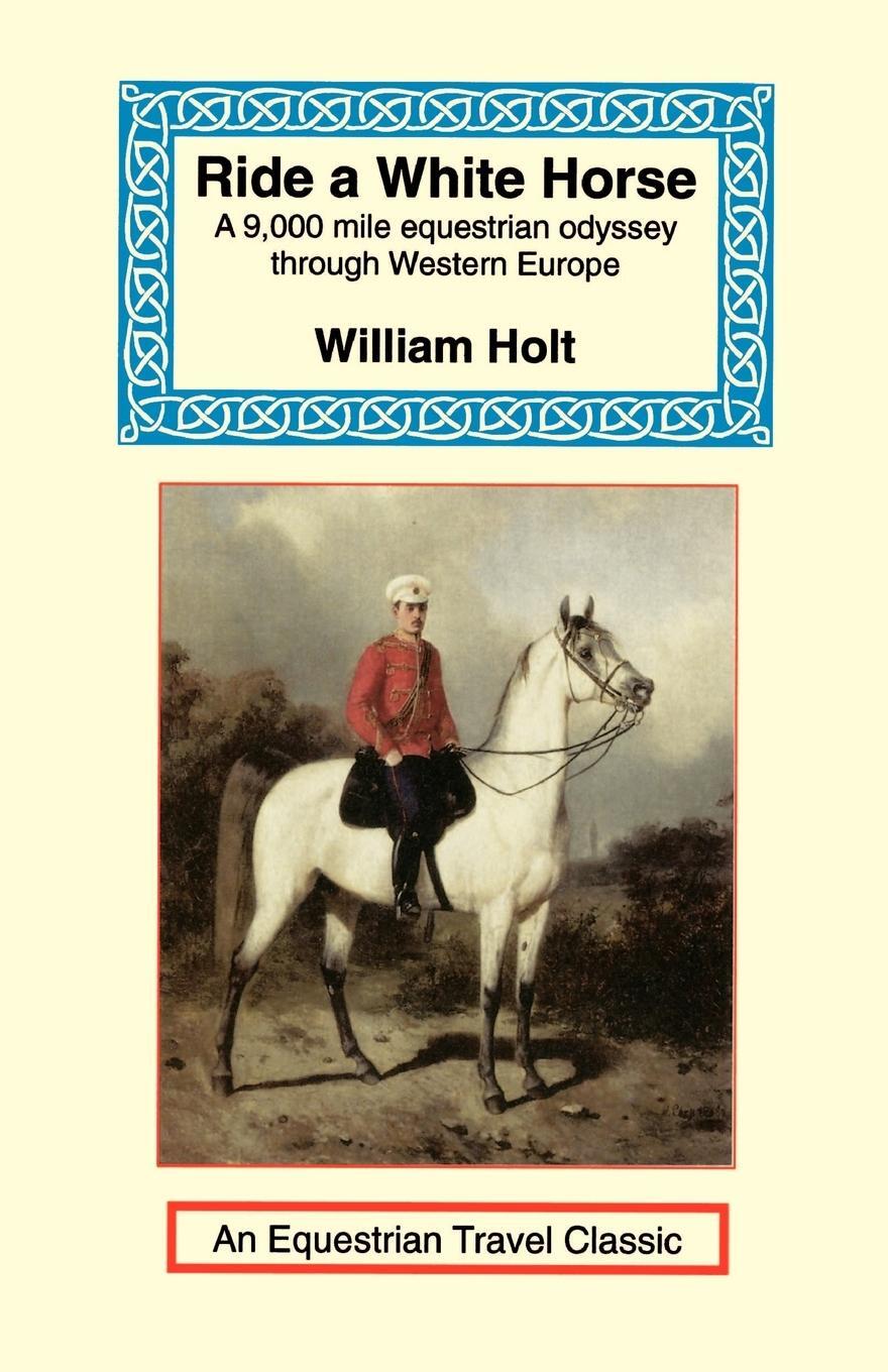 Cover: 9781590480441 | Ride a White Horse | An Epic 9,000 Mile Ride Through Europe | Holt