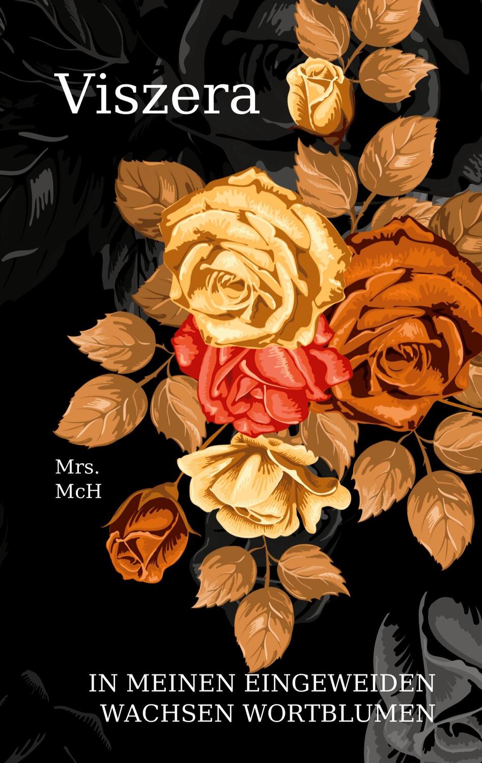 Cover: 9783756276974 | Viszera | In meinen Eingeweiden wachsen Wortblumen | Mrs. McH | Buch