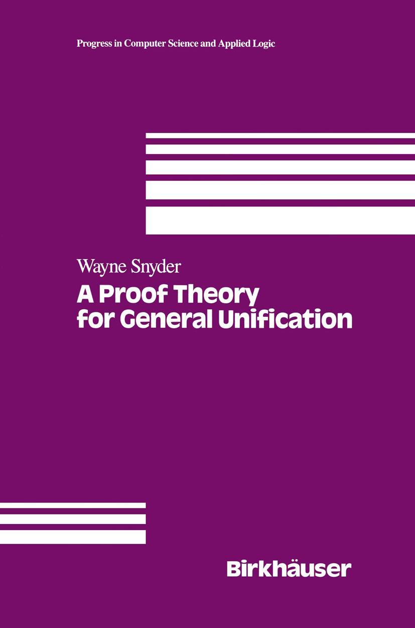 Cover: 9780817635930 | A Proof Theory for General Unification | W. Snyder | Buch | vii | 1991