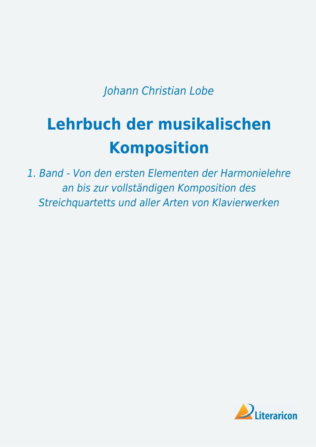 Cover: 9783965060845 | Lehrbuch der musikalischen Komposition | Johann Christian Lobe | Buch