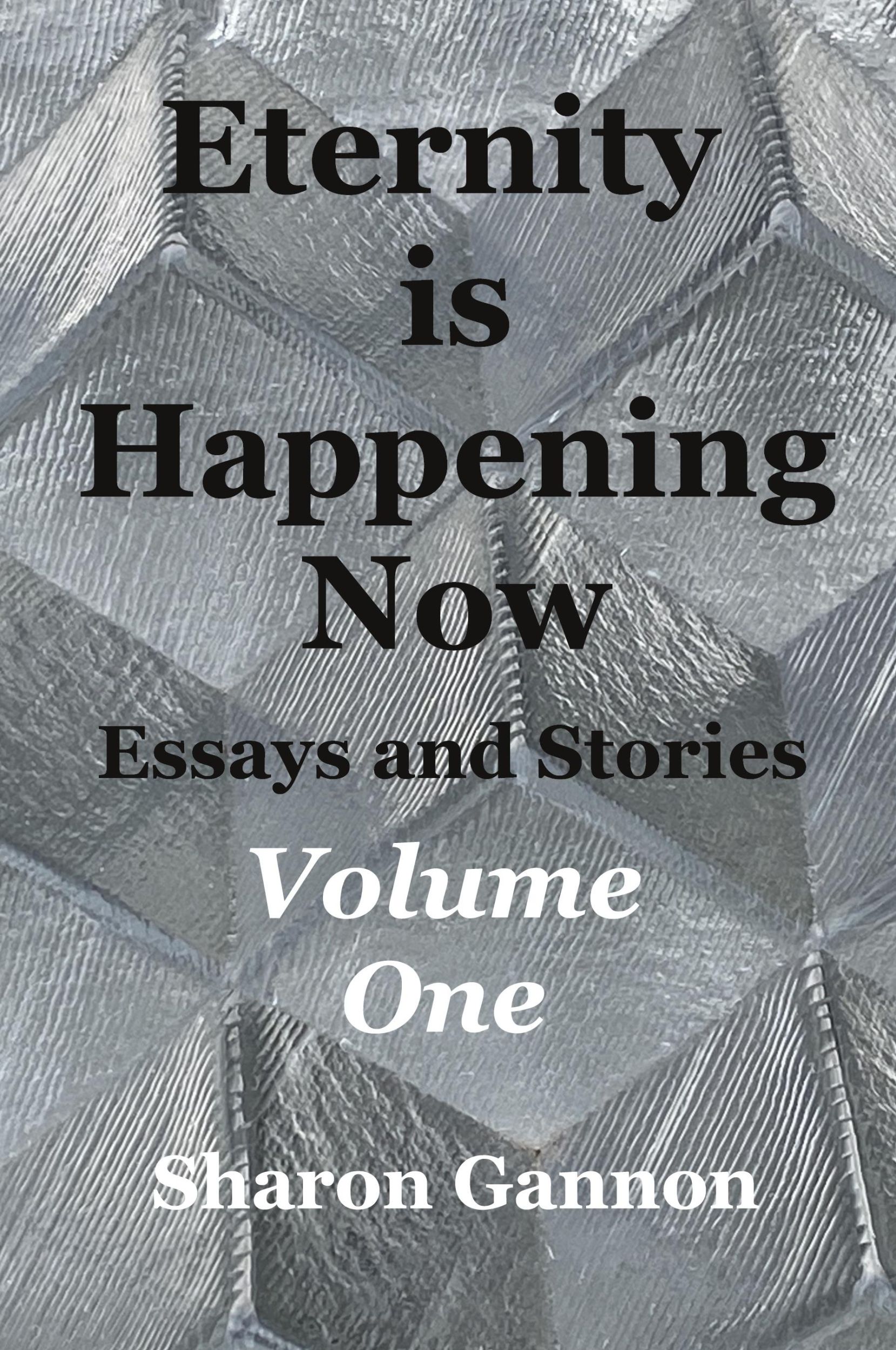 Cover: 9798210359315 | Eternity Is Happening Now Volume One | Essays and Stories | Gannon