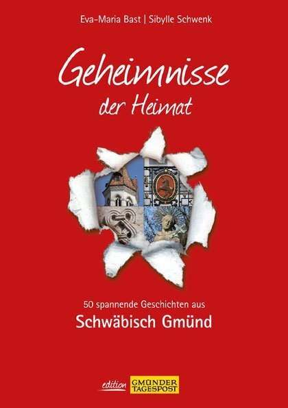 Cover: 9783981556476 | Schwäbisch Gmünd; Geheimnisse der Heimat | Eva-Maria Bast (u. a.)