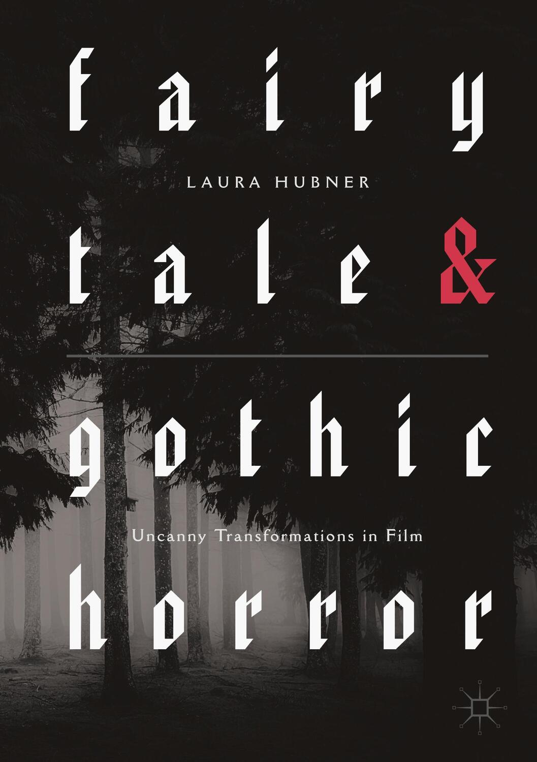 Cover: 9781137393463 | Fairytale and Gothic Horror: Uncanny Transformations in Film | Hubner