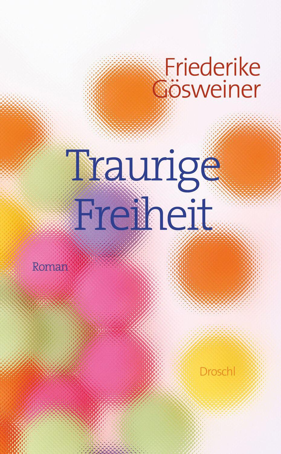 Cover: 9783854209768 | Traurige Freiheit | Friederike Gösweiner | Buch | Deutsch | 2016