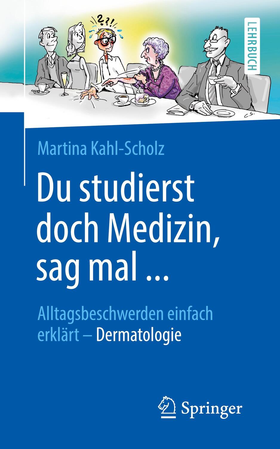 Cover: 9783662603215 | Du studierst doch Medizin, sag mal ... | Martina Kahl-Scholz | Buch