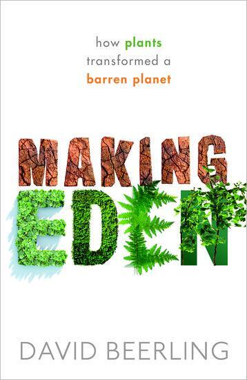 Cover: 9780198798309 | Making Eden | How Plants Transformed a Barren Planet | David Beerling